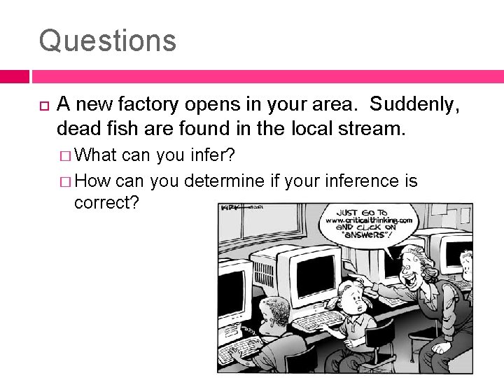 Questions A new factory opens in your area. Suddenly, dead fish are found in