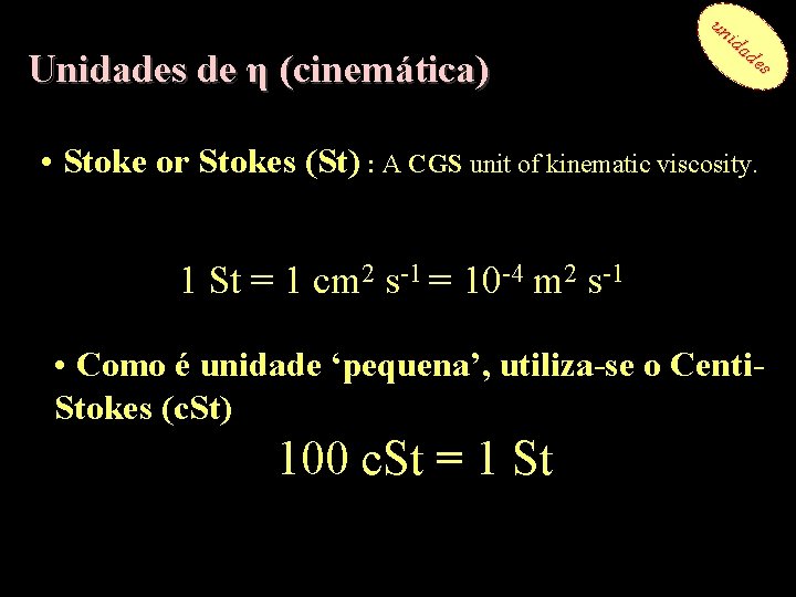 Unidades de η (cinemática) un id ad es • Stoke or Stokes (St) :