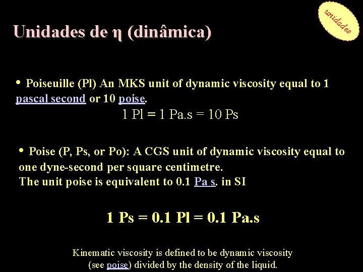 Unidades de η (dinâmica) un id ad es • Poiseuille (Pl) An MKS unit
