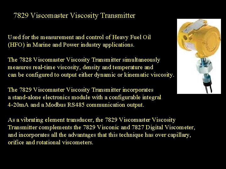 7829 Viscomaster Viscosity Transmitter Used for the measurement and control of Heavy Fuel Oil