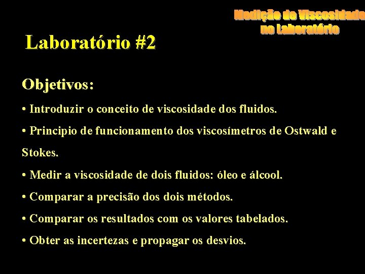 Laboratório #2 Objetivos: • Introduzir o conceito de viscosidade dos fluidos. • Principio de