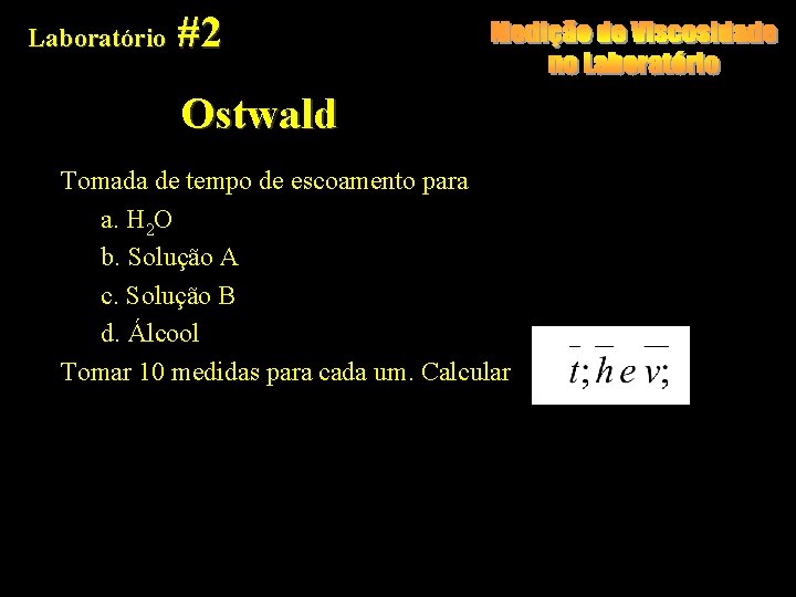 Laboratório #2 Ostwald Tomada de tempo de escoamento para a. H 2 O b.