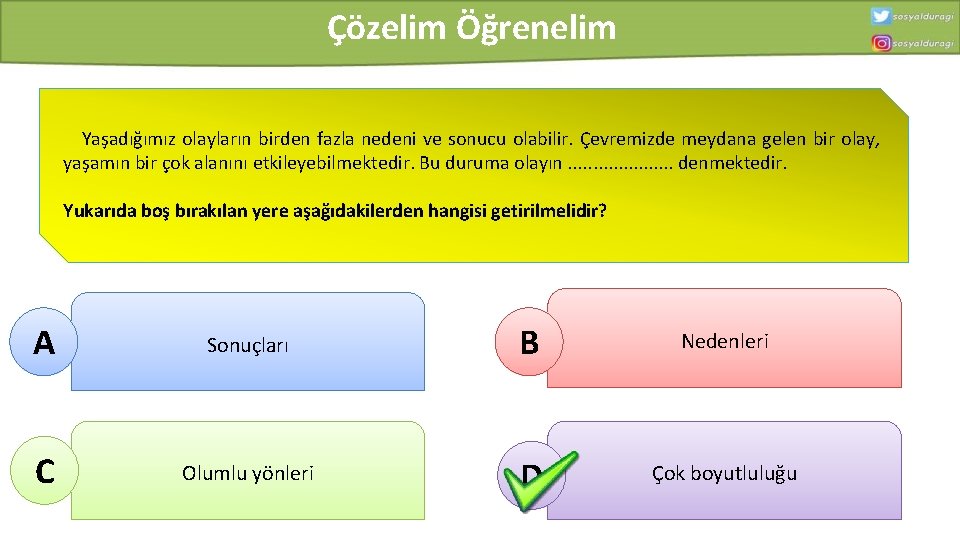 Çözelim Öğrenelim Yaşadığımız olayların birden fazla nedeni ve sonucu olabilir. Çevremizde meydana gelen bir