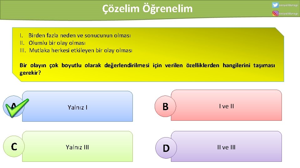 Çözelim Öğrenelim I. Birden fazla neden ve sonucunun olması II. Olumlu bir olay olması