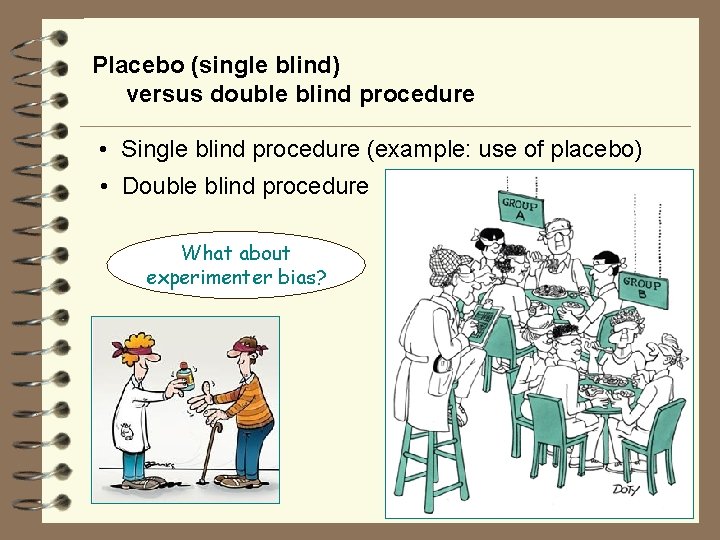 Placebo (single blind) versus double blind procedure • Single blind procedure (example: use of