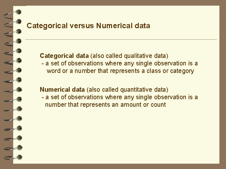 Categorical versus Numerical data Categorical data (also called qualitative data) - a set of