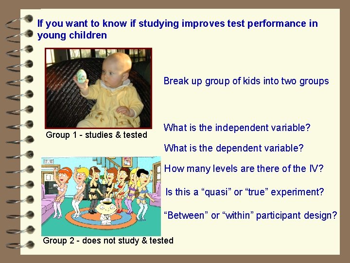 If you want to know if studying improves test performance in young children Break