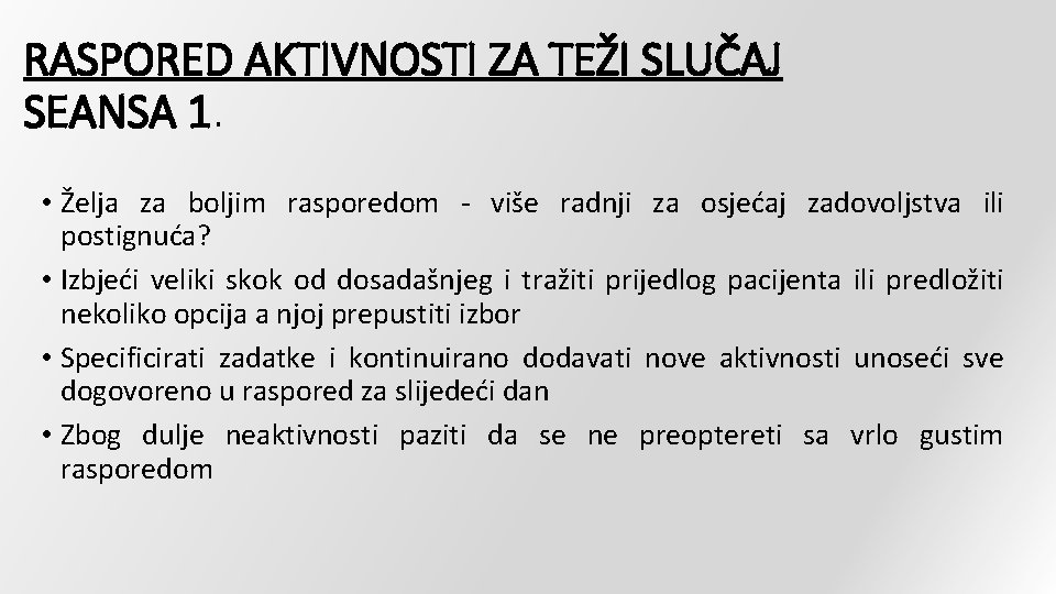 RASPORED AKTIVNOSTI ZA TEŽI SLUČAJ SEANSA 1. • Želja za boljim rasporedom - više