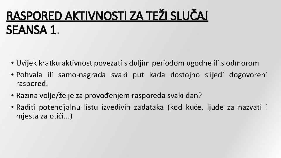 RASPORED AKTIVNOSTI ZA TEŽI SLUČAJ SEANSA 1. • Uvijek kratku aktivnost povezati s duljim