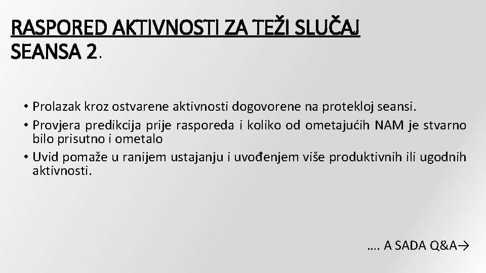 RASPORED AKTIVNOSTI ZA TEŽI SLUČAJ SEANSA 2. • Prolazak kroz ostvarene aktivnosti dogovorene na