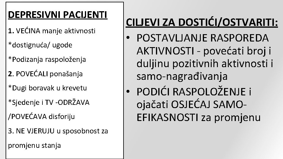 DEPRESIVNI PACIJENTI 1. VEĆINA manje aktivnosti *dostignuća/ ugode *Podizanja raspoloženja 2. POVEĆALI ponašanja *Dugi