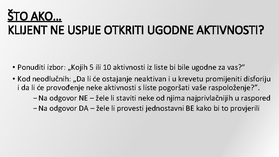 ŠTO AKO… KLIJENT NE USPIJE OTKRITI UGODNE AKTIVNOSTI? • Ponuditi izbor: „Kojih 5 ili