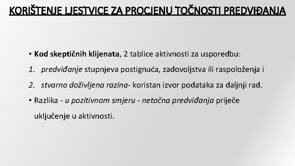 KORIŠTENJE LJESTVICE ZA PROCJENU TOČNOSTI PREDVIĐANJA • Kod skeptičnih klijenata, 2 tablice aktivnosti za