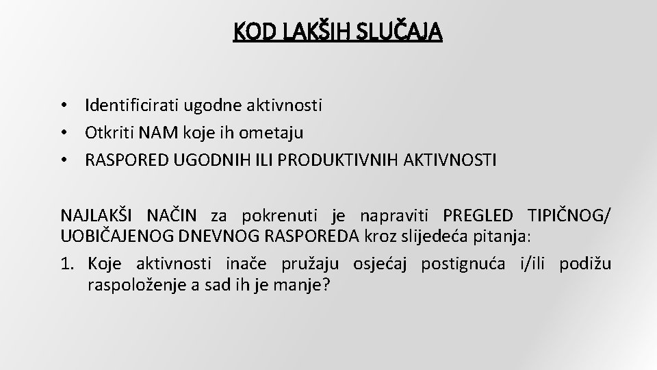 KOD LAKŠIH SLUČAJA • Identificirati ugodne aktivnosti • Otkriti NAM koje ih ometaju •