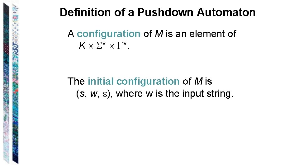 Definition of a Pushdown Automaton A configuration of M is an element of K