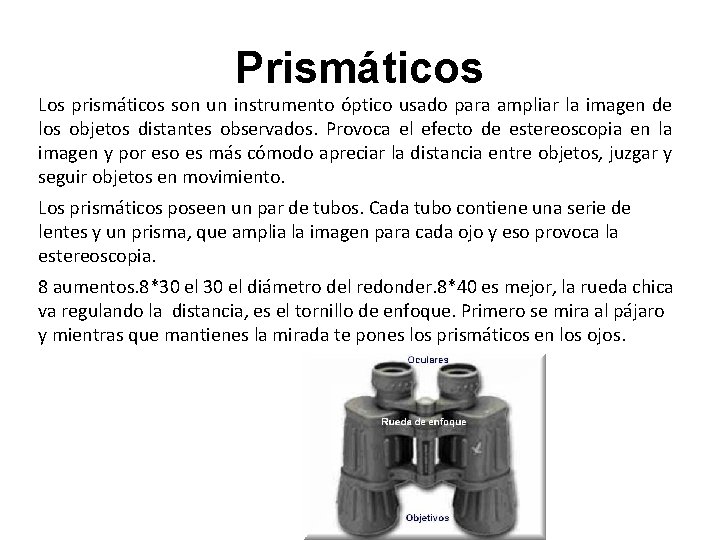 Prismáticos Los prismáticos son un instrumento óptico usado para ampliar la imagen de los