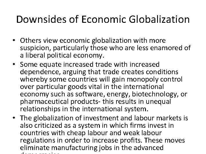 Downsides of Economic Globalization • Others view economic globalization with more suspicion, particularly those