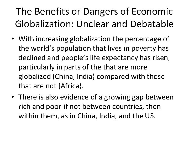 The Benefits or Dangers of Economic Globalization: Unclear and Debatable • With increasing globalization