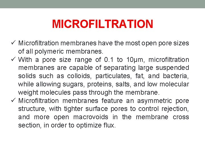 MICROFILTRATION ü Microfiltration membranes have the most open pore sizes of all polymeric membranes.