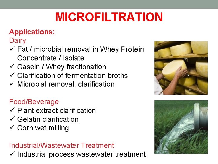 MICROFILTRATION Applications: Dairy ü Fat / microbial removal in Whey Protein Concentrate / Isolate MICROFILTRATION Applications: Dairy ü Fat / microbial removal in Whey Protein Concentrate / Isolate