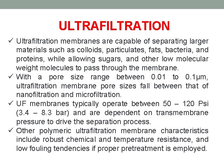 ULTRAFILTRATION ü Ultrafiltration membranes are capable of separating larger materials such as colloids, particulates,