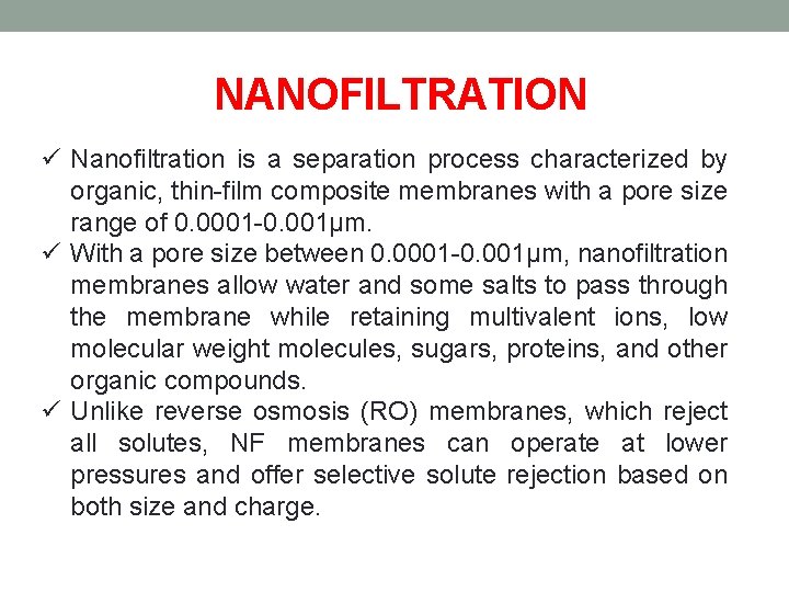 NANOFILTRATION ü Nanofiltration is a separation process characterized by organic, thin-film composite membranes with