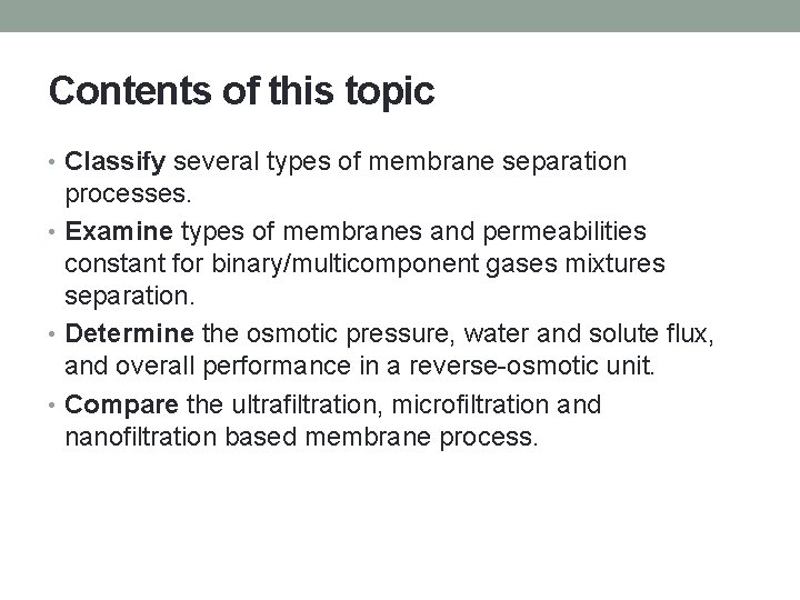 Contents of this topic • Classify several types of membrane separation processes. • Examine Contents of this topic • Classify several types of membrane separation processes. • Examine