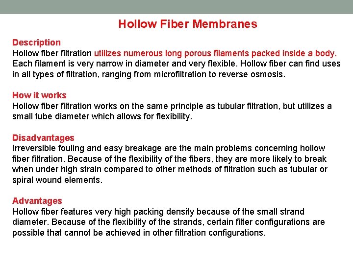 Hollow Fiber Membranes Description Hollow fiber filtration utilizes numerous long porous filaments packed inside