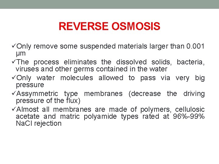 REVERSE OSMOSIS üOnly remove some suspended materials larger than 0. 001 μm üThe process