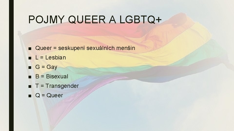 POJMY QUEER A LGBTQ+ ■ Queer = seskupení sexuálních menšin ■ L = Lesbian