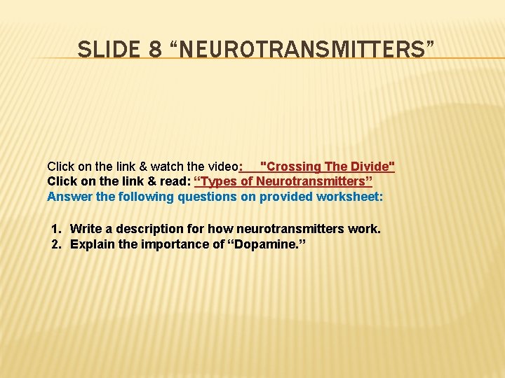 SLIDE 8 “NEUROTRANSMITTERS” Click on the link & watch the video: "Crossing The Divide"