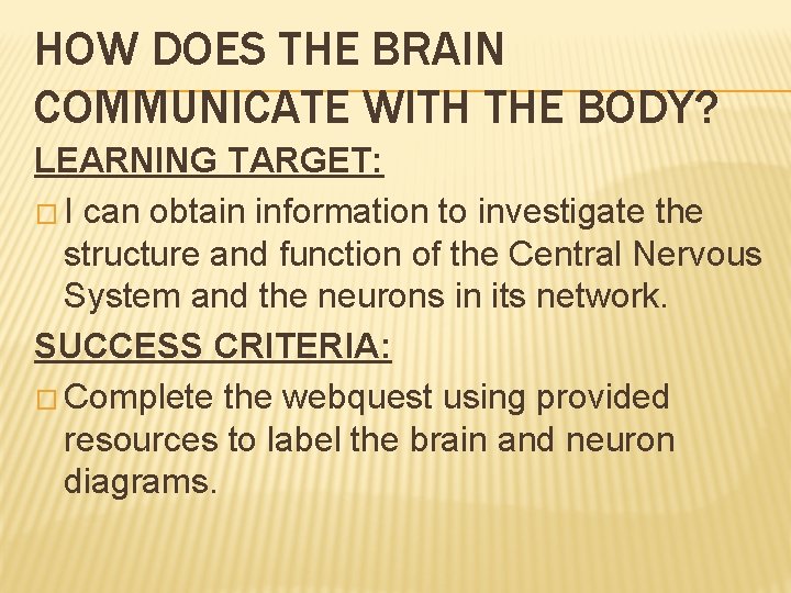 HOW DOES THE BRAIN COMMUNICATE WITH THE BODY? LEARNING TARGET: � I can obtain