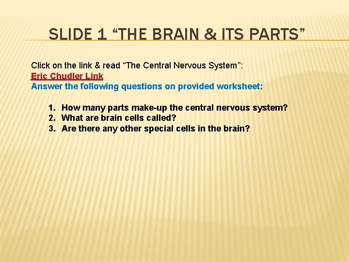 SLIDE 1 “THE BRAIN & ITS PARTS” Click on the link & read “The