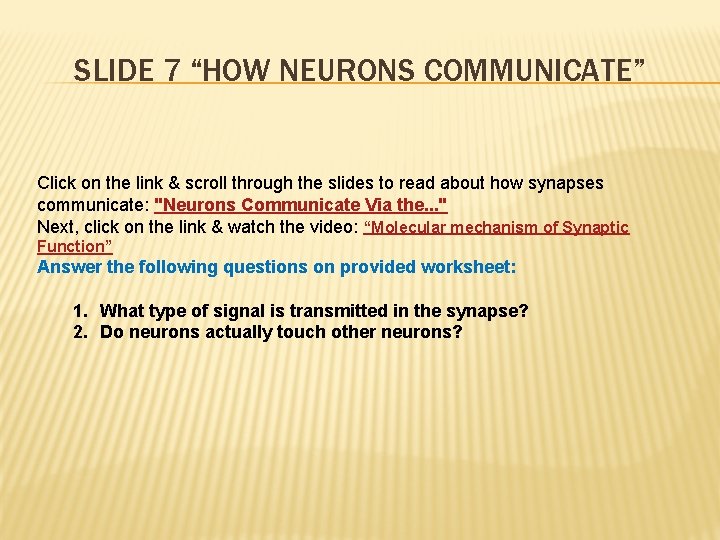 SLIDE 7 “HOW NEURONS COMMUNICATE” Click on the link & scroll through the slides