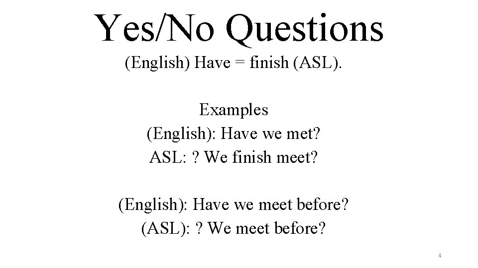 Yes/No Questions (English) Have = finish (ASL). Examples (English): Have we met? ASL: ?
