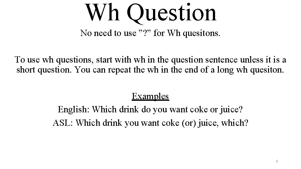 Wh Question No need to use ”? ” for Wh quesitons. To use wh
