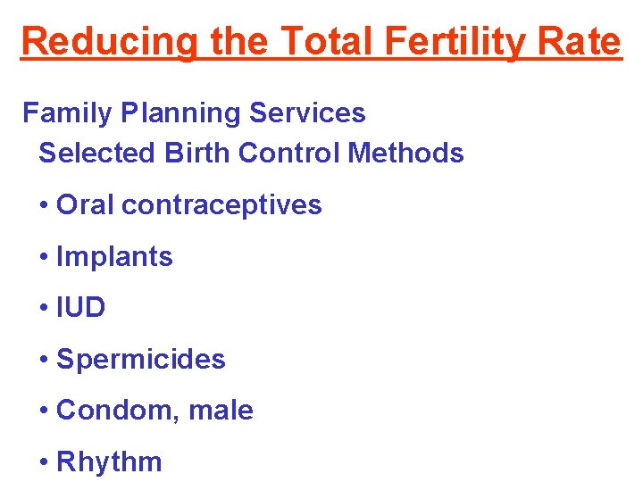 Reducing the Total Fertility Rate Family Planning Services Selected Birth Control Methods • Oral