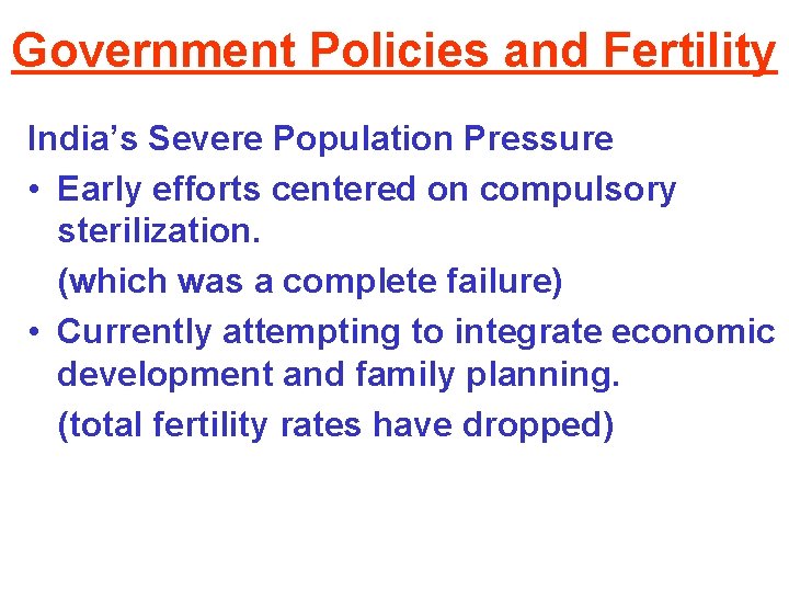 Government Policies and Fertility India’s Severe Population Pressure • Early efforts centered on compulsory