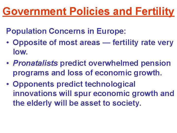 Government Policies and Fertility Population Concerns in Europe: • Opposite of most areas —