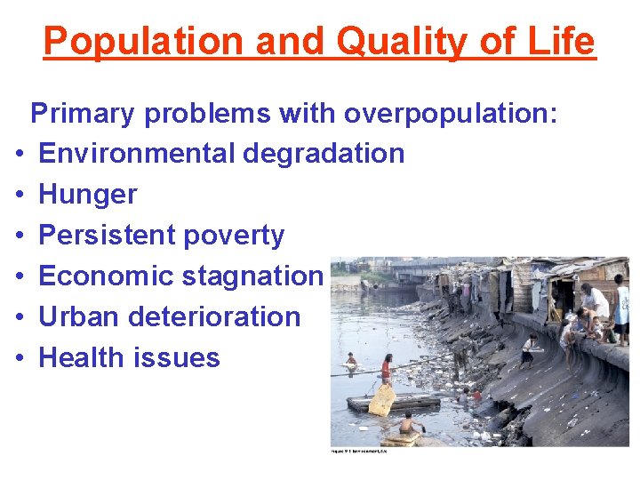 Population and Quality of Life Primary problems with overpopulation: • Environmental degradation • Hunger