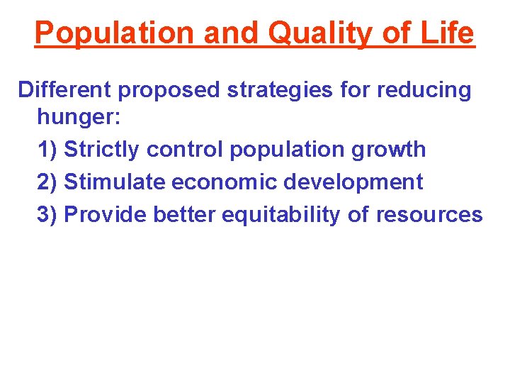 Population and Quality of Life Different proposed strategies for reducing hunger: 1) Strictly control