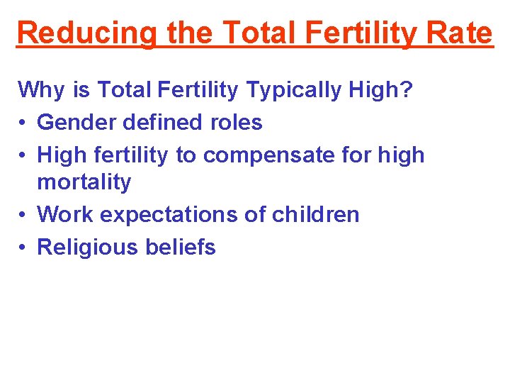 Reducing the Total Fertility Rate Why is Total Fertility Typically High? • Gender defined