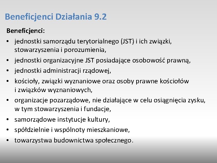 Beneficjenci Działania 9. 2 Beneficjenci: • jednostki samorządu terytorialnego (JST) i ich związki, stowarzyszenia