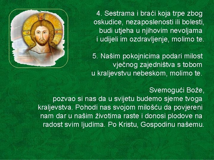 4. Sestrama i braći koja trpe zbog oskudice, nezaposlenosti ili bolesti, budi utjeha u