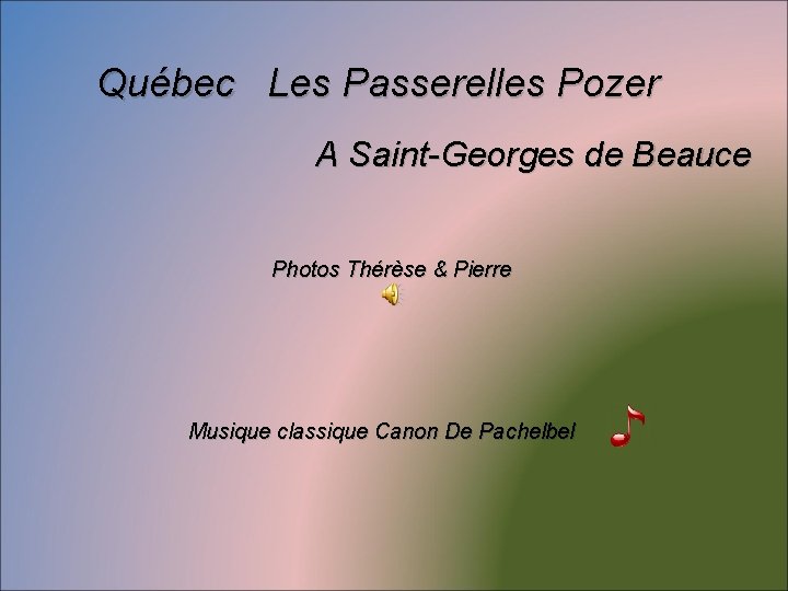  Québec Les Passerelles Pozer A Saint-Georges de Beauce Photos Thérèse & Pierre Musique