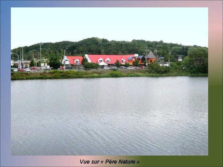 Vue sur « Père Nature » 