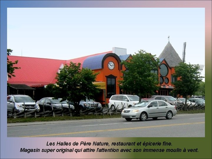 Les Halles de Père Nature, restaurant et épicerie fine. Magasin super original qui attire