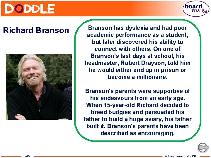 Richard Branson has dyslexia and had poor academic performance as a student, but later