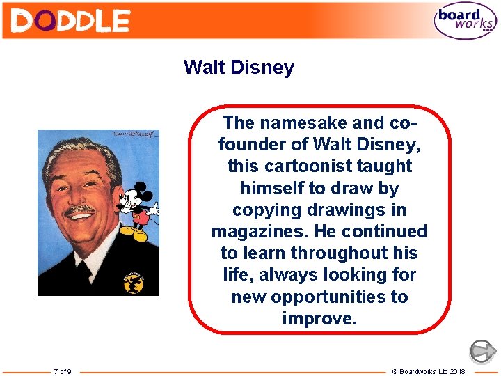 Walt Disney The namesake and cofounder of Walt Disney, this cartoonist taught himself to
