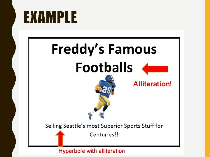 EXAMPLE Alliteration! Hyperbole with alliteration 